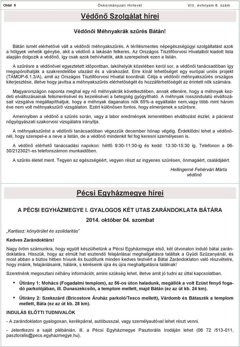 Az Országos Tisztifőorvosi Hivatalból kiadott lista alapján dolgozik a védőnő, így csak azok behívhatók, akik szerepelnek ezen a listán.