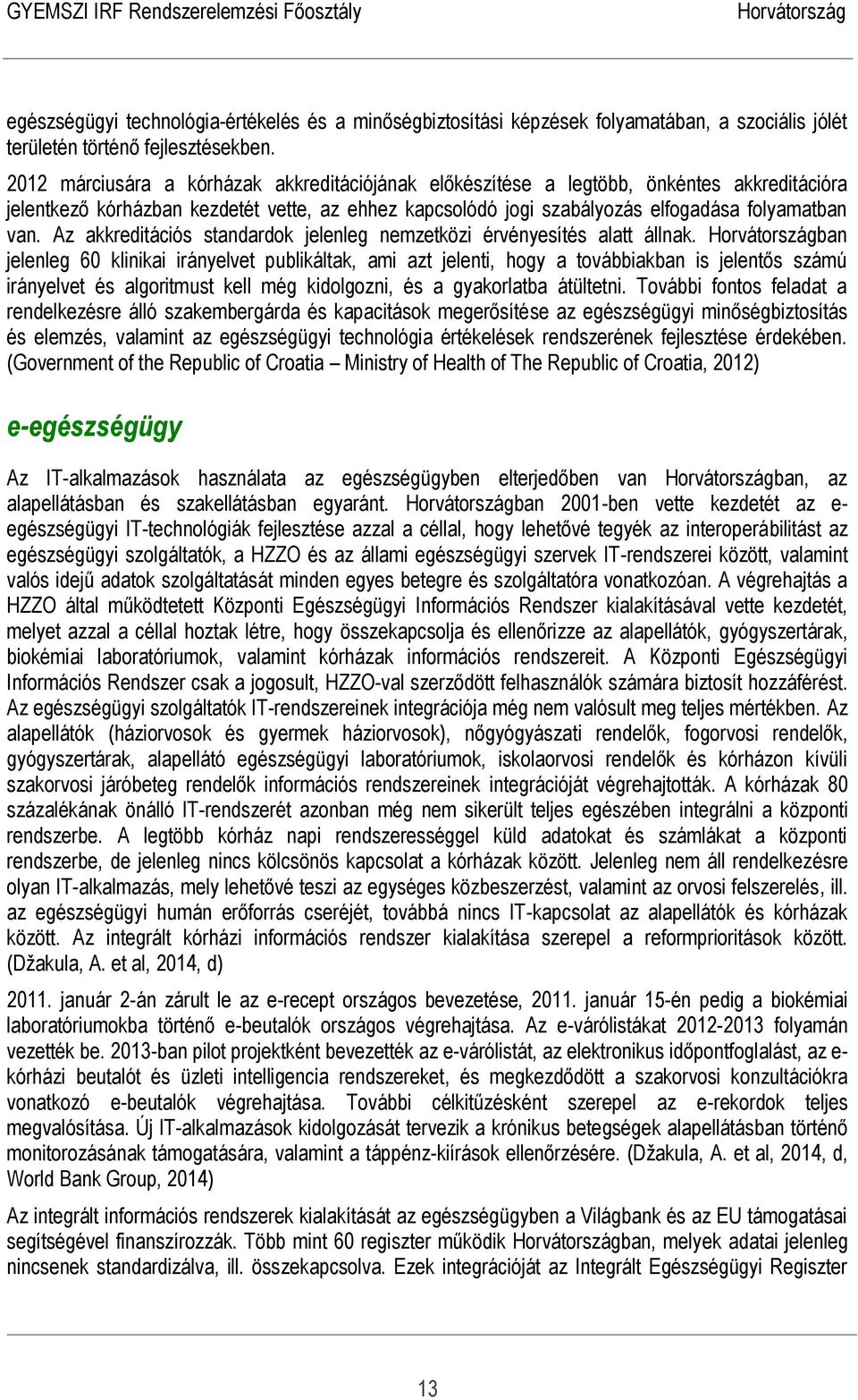 Az akkreditációs standardok jelenleg nemzetközi érvényesítés alatt állnak.