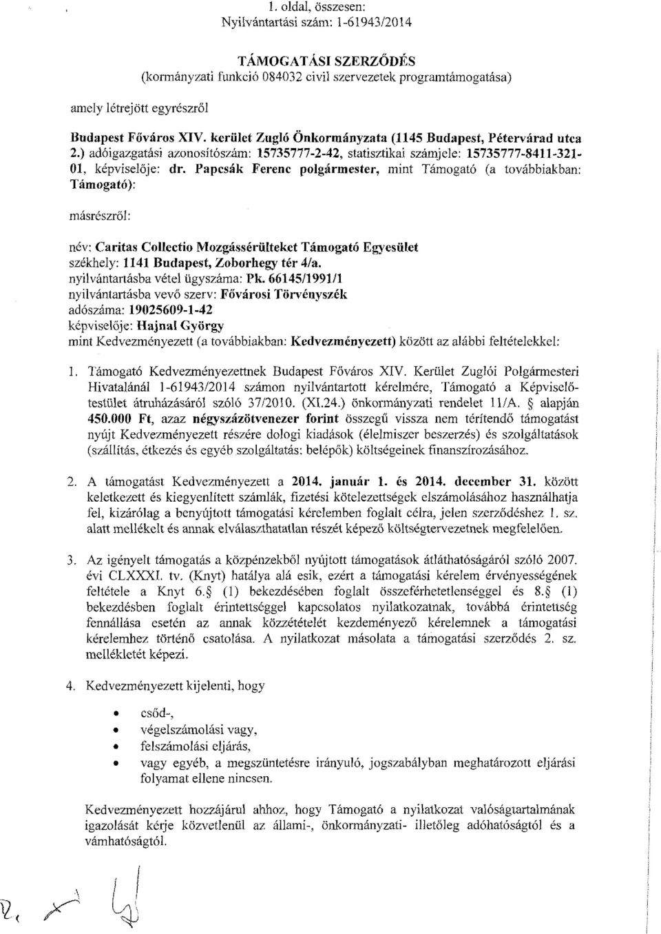 Papcsák Ferenc polgármester, mint Támogató (a továbbiakban: Támogató): másrészről: név: Caritas Collectio Mozgássérülteket Támogató Egyesület székhely: 1141 Budapest, Zoborhegy tér 4/a.