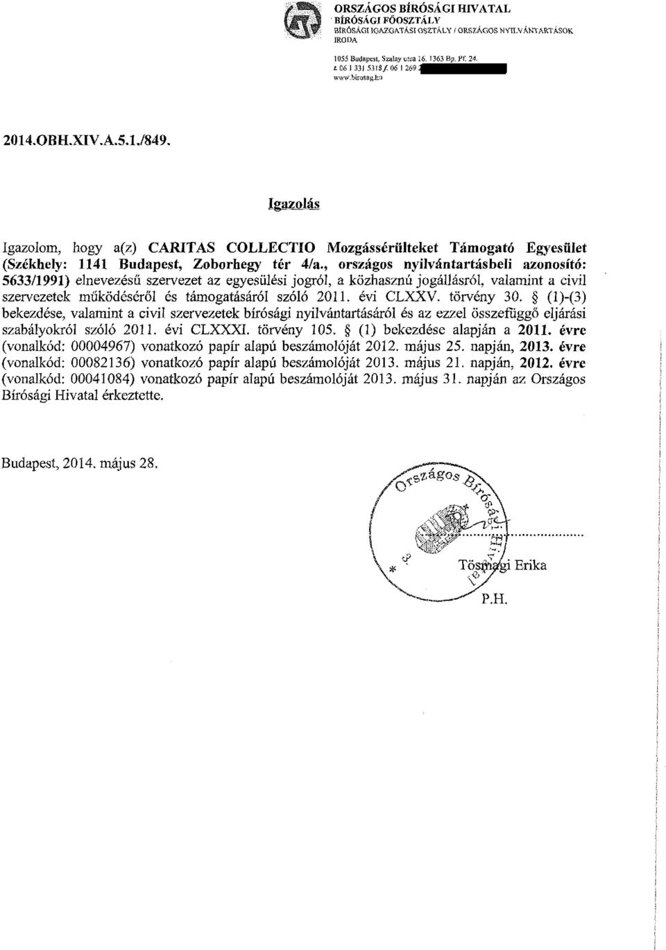 , országos nyilvántartásbeli azonosító: 5633/1991) elnevezésű szervezet az egyesülési jogról, a közhasznú jogállásról, valamint a civil szervezetek működéséről és támogatásáról szóló 2011. évi CLXXV.