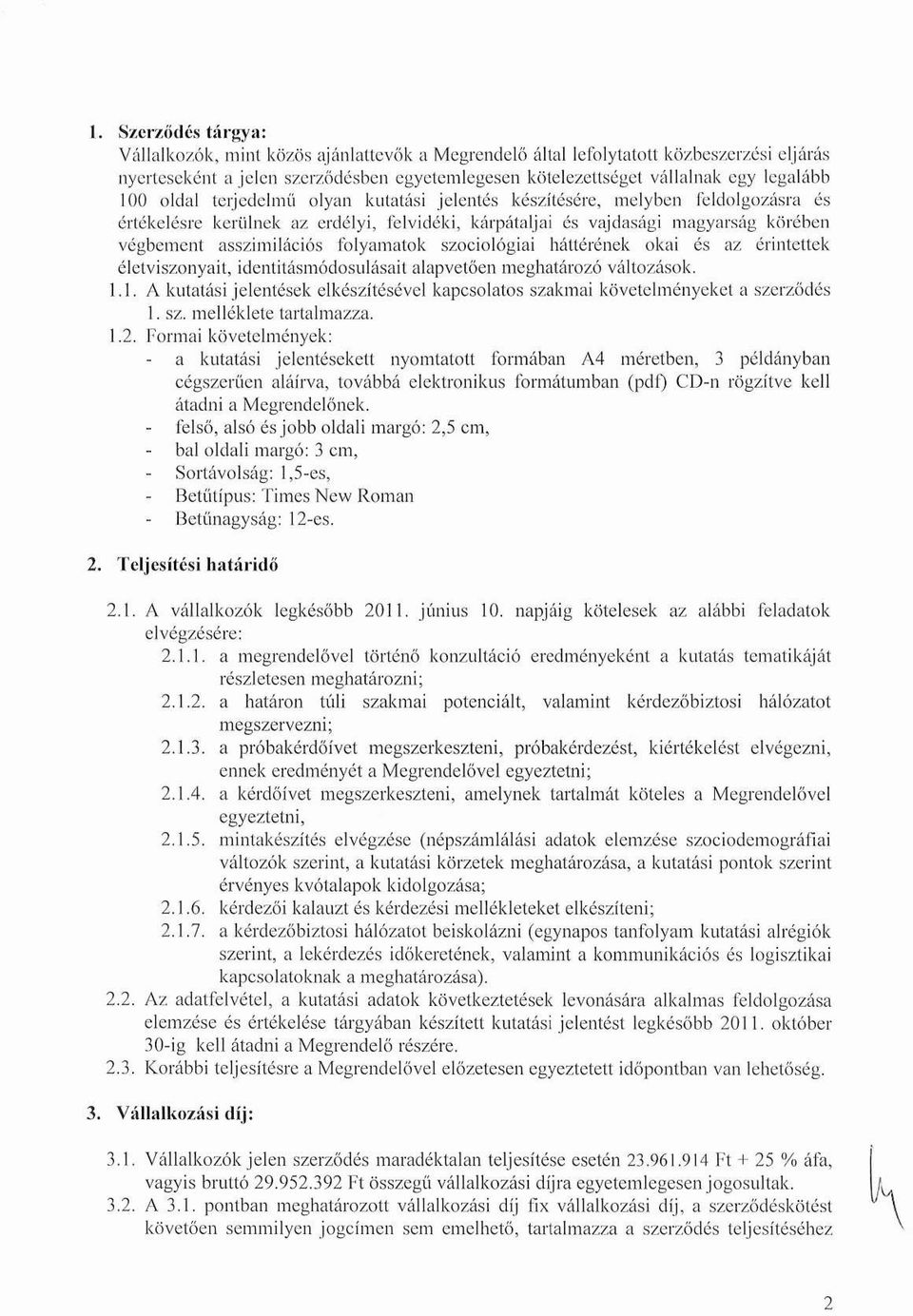 asszimilációs folyamatok szociológiai háttérének okai és az érintettek életviszonyait, identitásmódosulásait alapvetően meghatározó változások. 1.