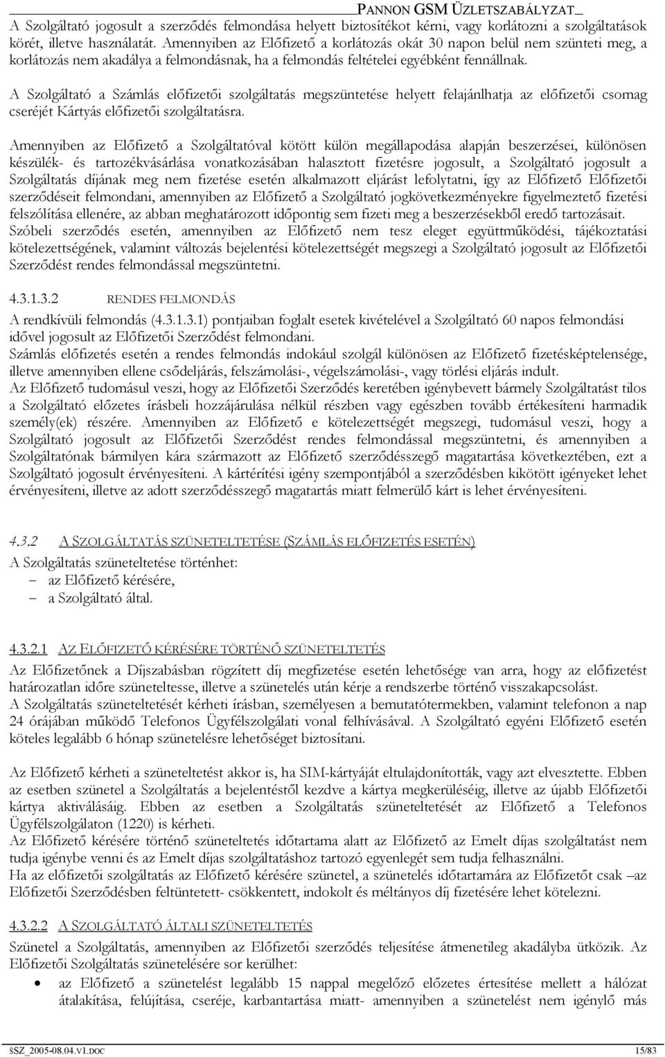 A Szolgáltató a Számlás előfizetői szolgáltatás megszüntetése helyett felajánlhatja az előfizetői csomag cseréjét Kártyás előfizetői szolgáltatásra.