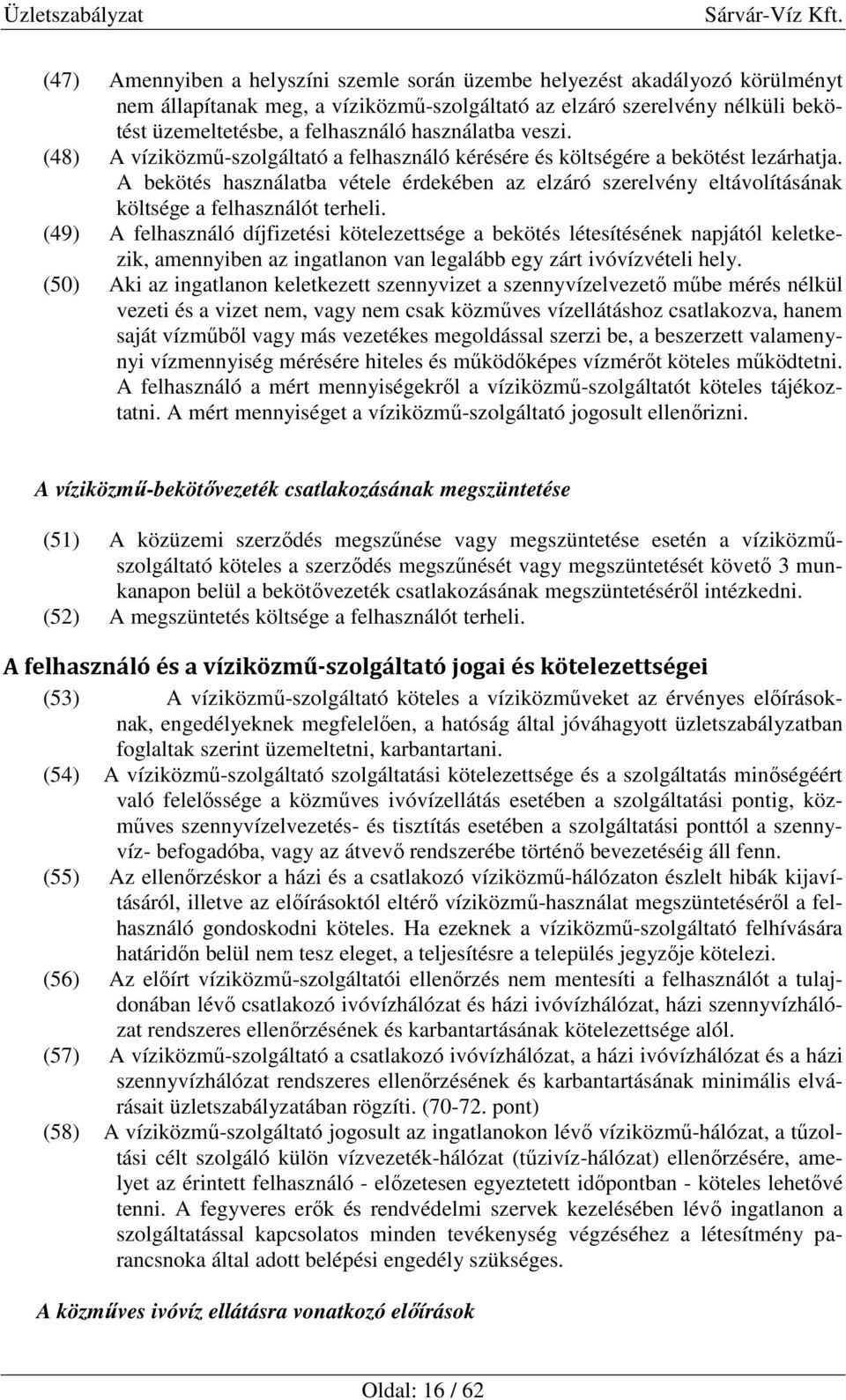 A bekötés használatba vétele érdekében az elzáró szerelvény eltávolításának költsége a felhasználót terheli.