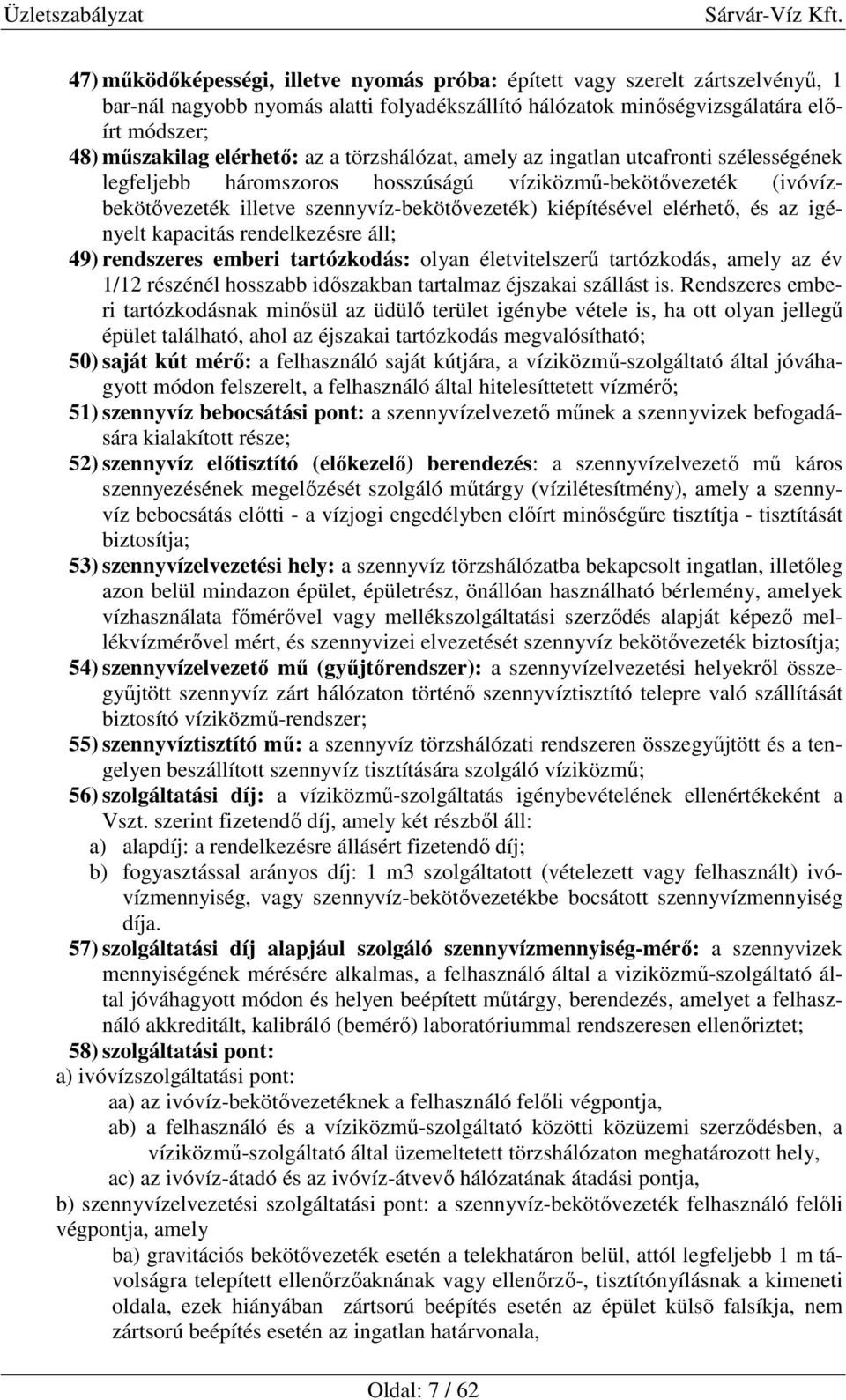 az igényelt kapacitás rendelkezésre áll; 49) rendszeres emberi tartózkodás: olyan életvitelszerű tartózkodás, amely az év 1/12 részénél hosszabb időszakban tartalmaz éjszakai szállást is.