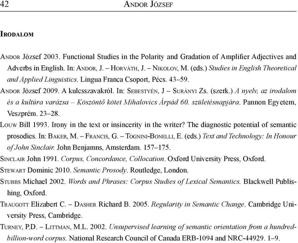 ) A nyelv, az irodalom és a kultúra varázsa Köszöntő kötet Mihalovics Árpád 60. születésnapjára. Pannon Egyetem, Veszprém. 23 28. Lou w Bill 1993. Irony in the text or insincerity in the writer?