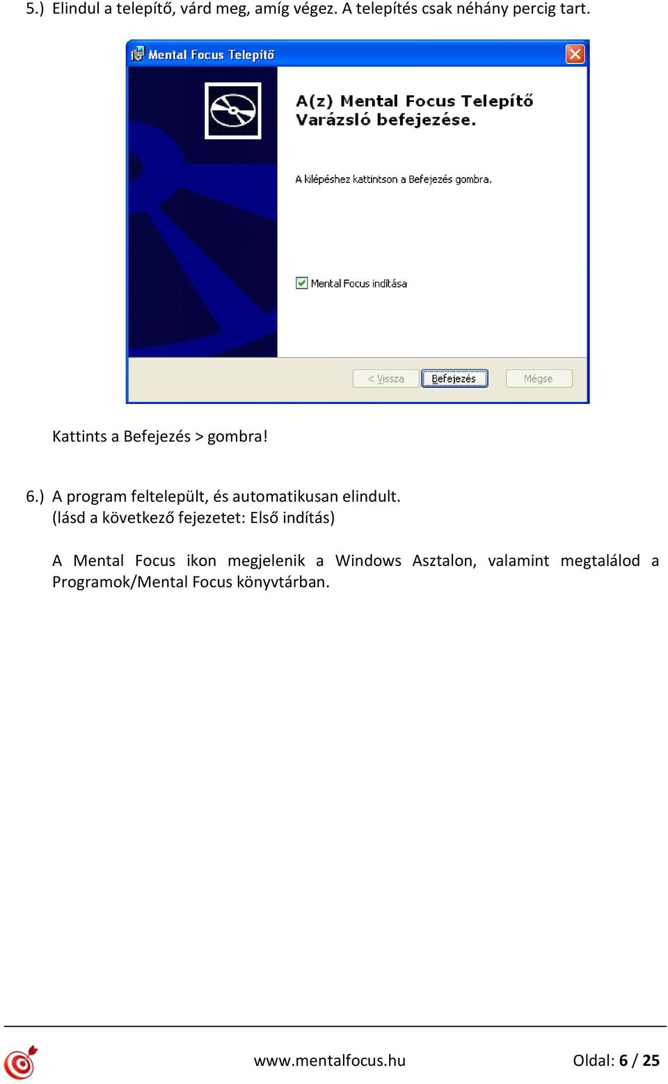 (lásd a következő fejezetet: Első indítás) A Mental Focus ikon megjelenik a Windows