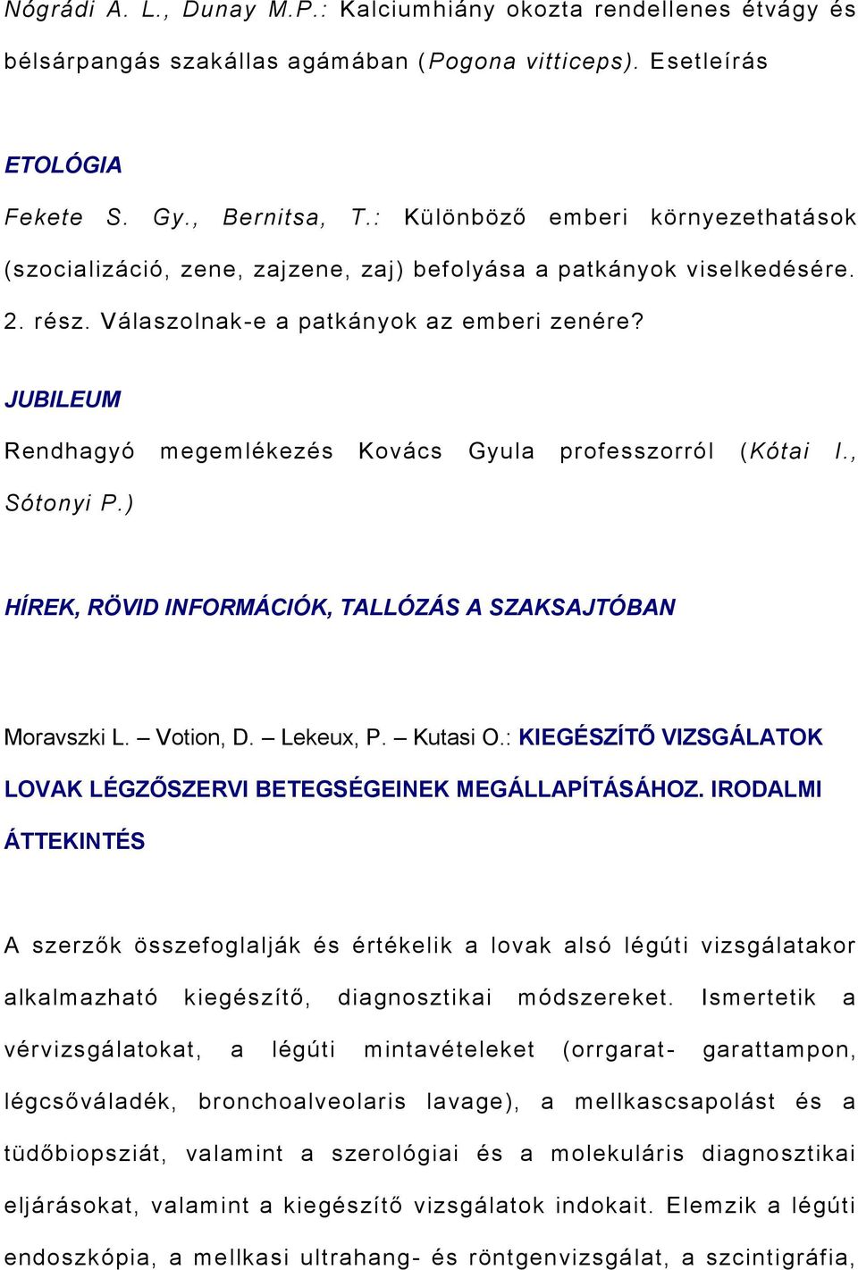 JUBILEUM Rendhagyó megemlékezés Kovács Gyula professzorról (Kótai I., Sótonyi P.) HÍREK, RÖVID INFORMÁCIÓK, TALLÓZÁS A SZAKSAJTÓBAN Moravszki L. Votion, D. Lekeux, P. Kutasi O.