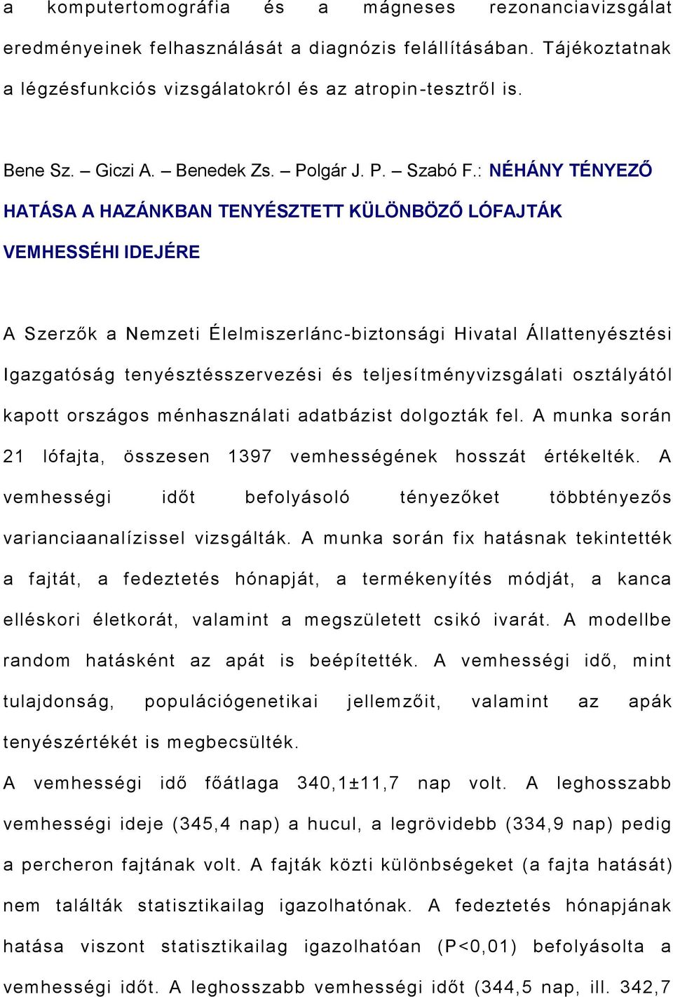 : NÉHÁNY TÉNYEZŐ HATÁSA A HAZÁNKBAN TENYÉSZTETT KÜLÖNBÖZŐ LÓFAJTÁK VEMHESSÉHI IDEJÉRE A Szerzők a Nemzeti Élelmiszerlánc-biztonsági Hivatal Állattenyésztési Igazgatóság tenyésztésszervezési és