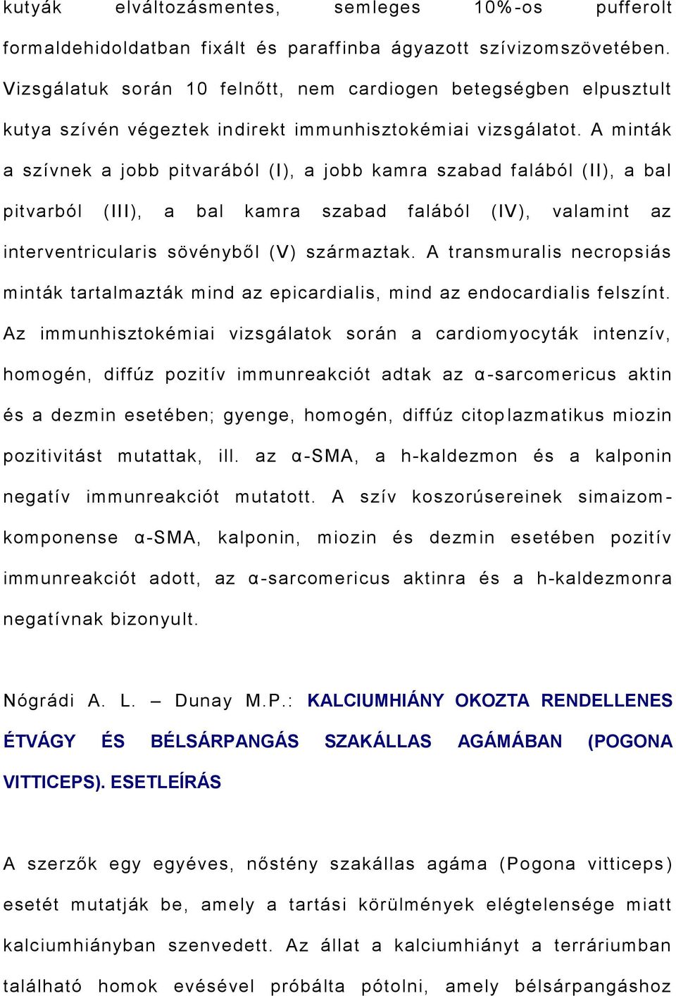 A minták a szívnek a jobb pitvarából (I), a jobb kamra szabad falából (II), a bal pitvarból (III), a bal kamra szabad falából (IV), valamint az interventricularis sövényből (V) származtak.