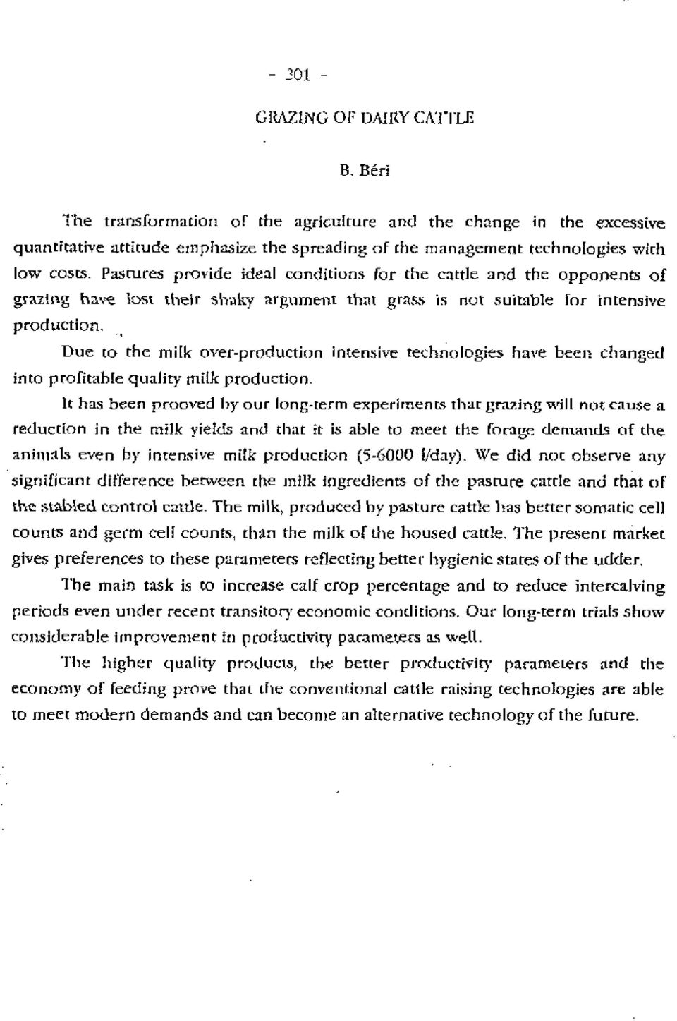 intensive technologies have been changed into profitable quality milk production, It has been grooved by our long-term experiments that grazing will not cause a reduction in the milk yields and that