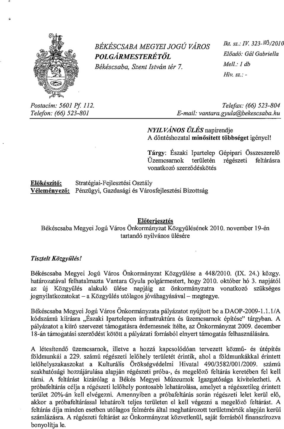 ElOkeszito: Strategiai-Fejlesztesi Osztaly Velemenyezo: Penziigyi, Gazdasagi es Varosfejlesztesi Bizottsag Targy: Eszaki Ipartelep Gepipari Osszeszerel6 Uzemcsarnok teriileten regeszeti feltarasra