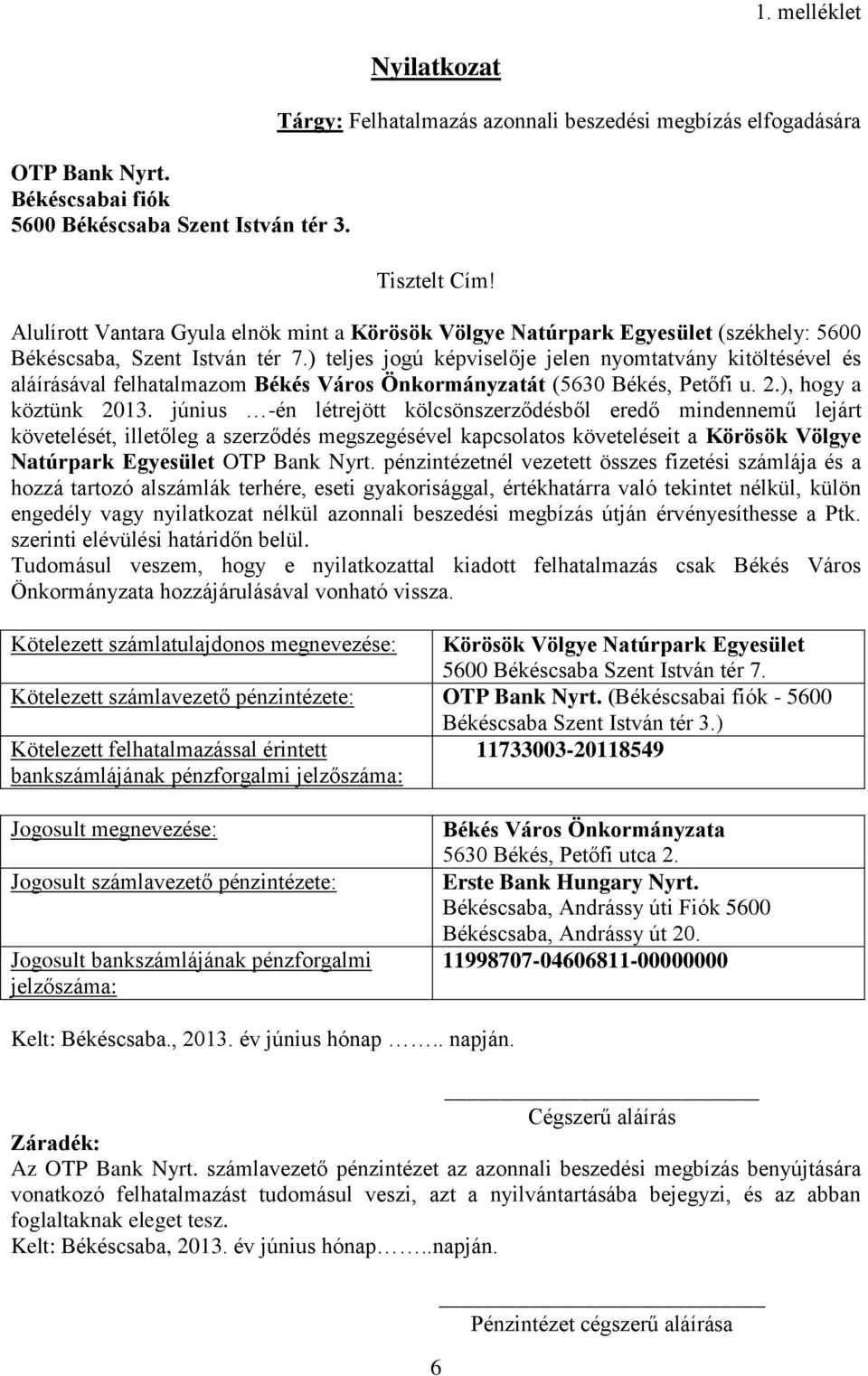 ) teljes jogú képviselője jelen nyomtatvány kitöltésével és aláírásával felhatalmazom Békés Város Önkormányzatát (5630 Békés, Petőfi u. 2.), hogy a köztünk 2013.