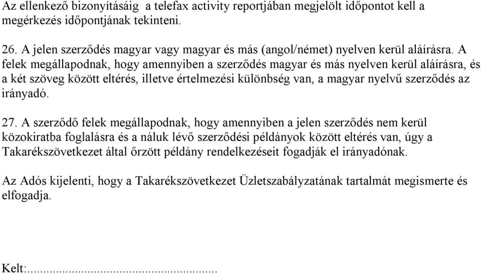 A felek megállapodnak, hogy amennyiben a szerződés magyar és más nyelven kerül aláírásra, és a két szöveg között eltérés, illetve értelmezési különbség van, a magyar nyelvű szerződés az