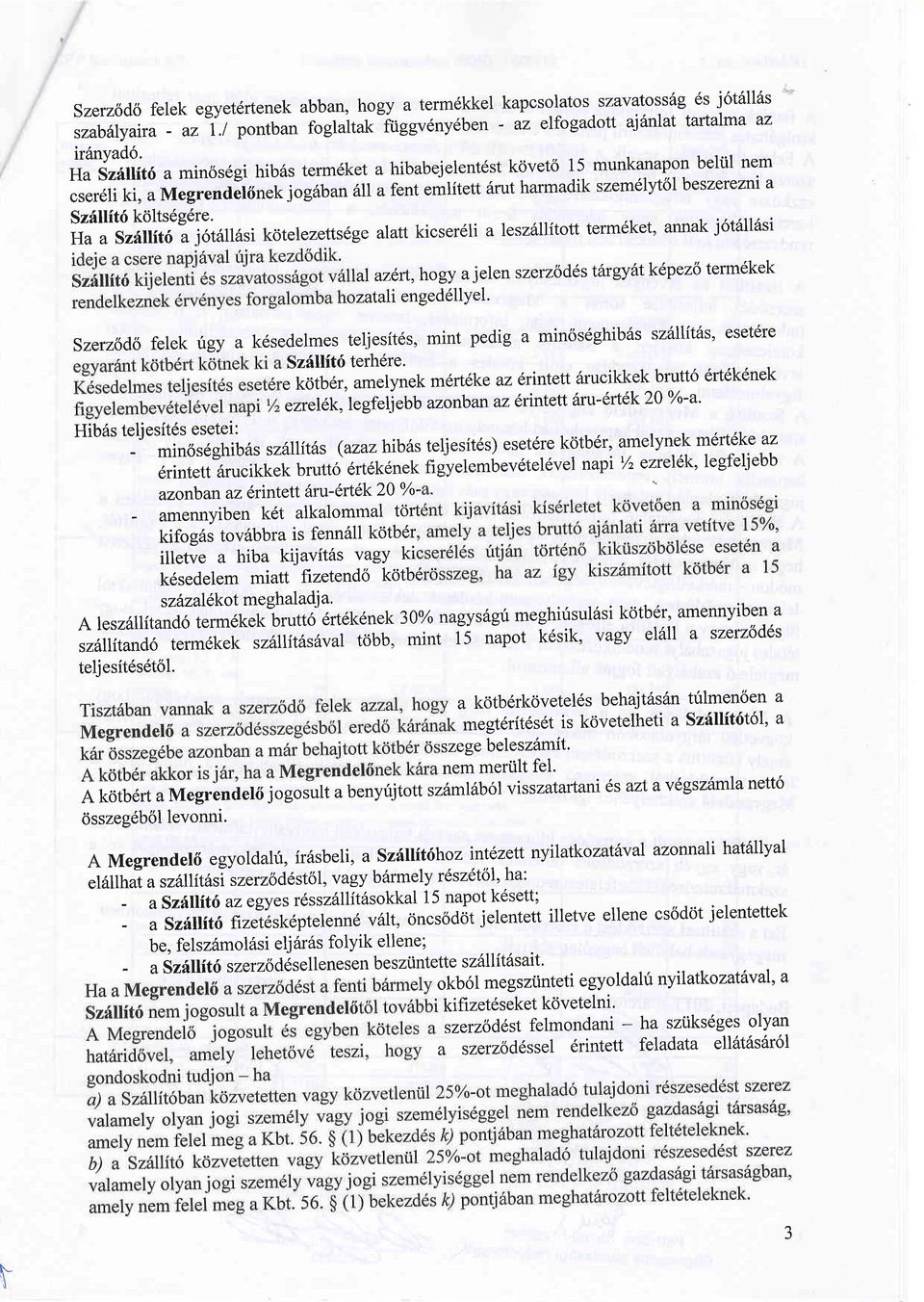 kolts6g6re' Ha a sz6ll it6 a j6t6[6si kotelezetts6ge alatt kicser eli a leszdrlitott term6ket, annak j6t6l16si k6sedelem miatt ftzetend6 kotb6 sztrzallkot me ghal adj a' A lesz6llitand6 term6kek