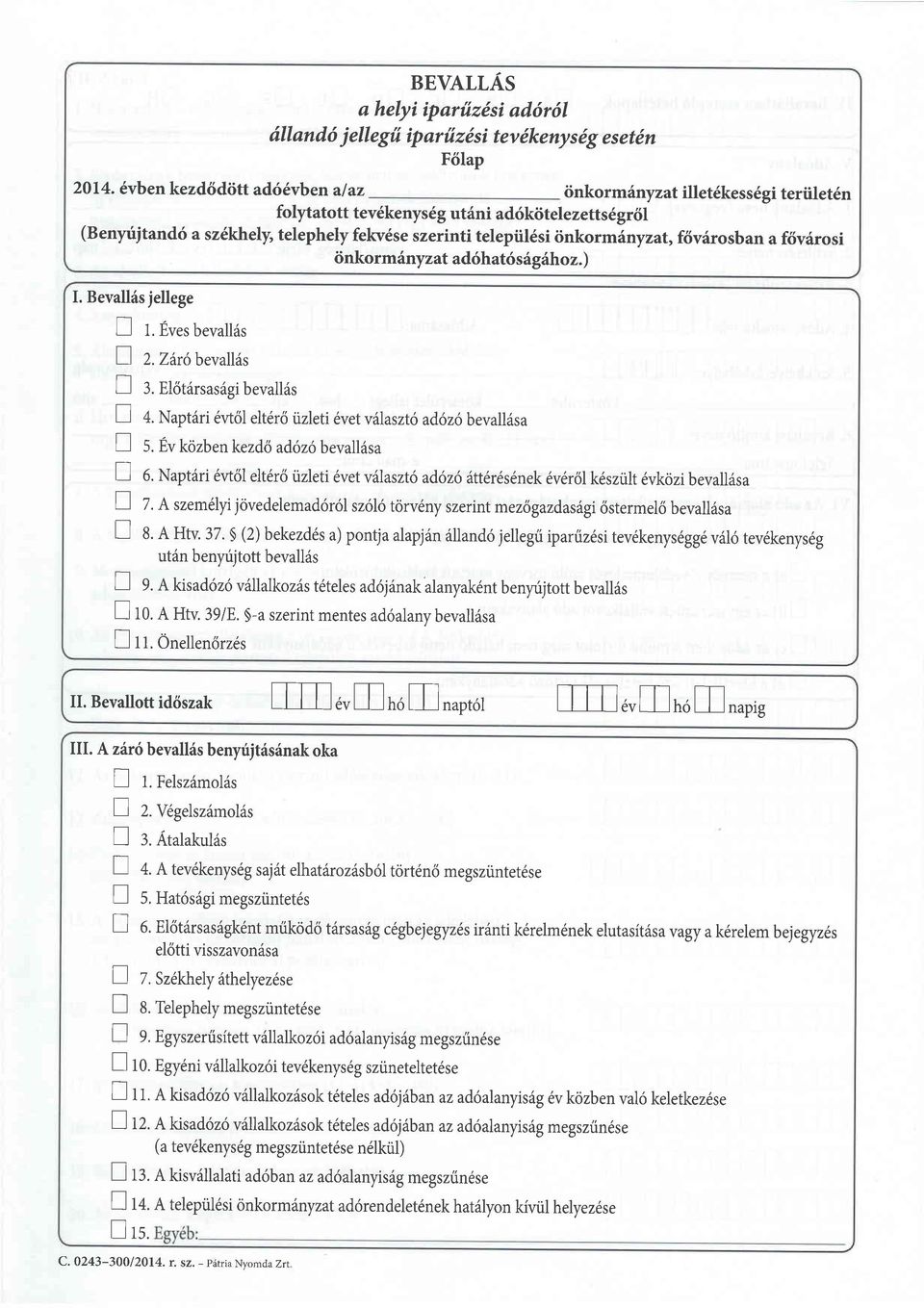 iinkormdnyzat,flvdrosban a f6virosi iinkorminyzat ad6hat6s6gihoz.). Bevallfs jellege 1. Evesbevall6s Z z.zetobevallds :. Pt.itarsas6gi bevalliis L-l 4.