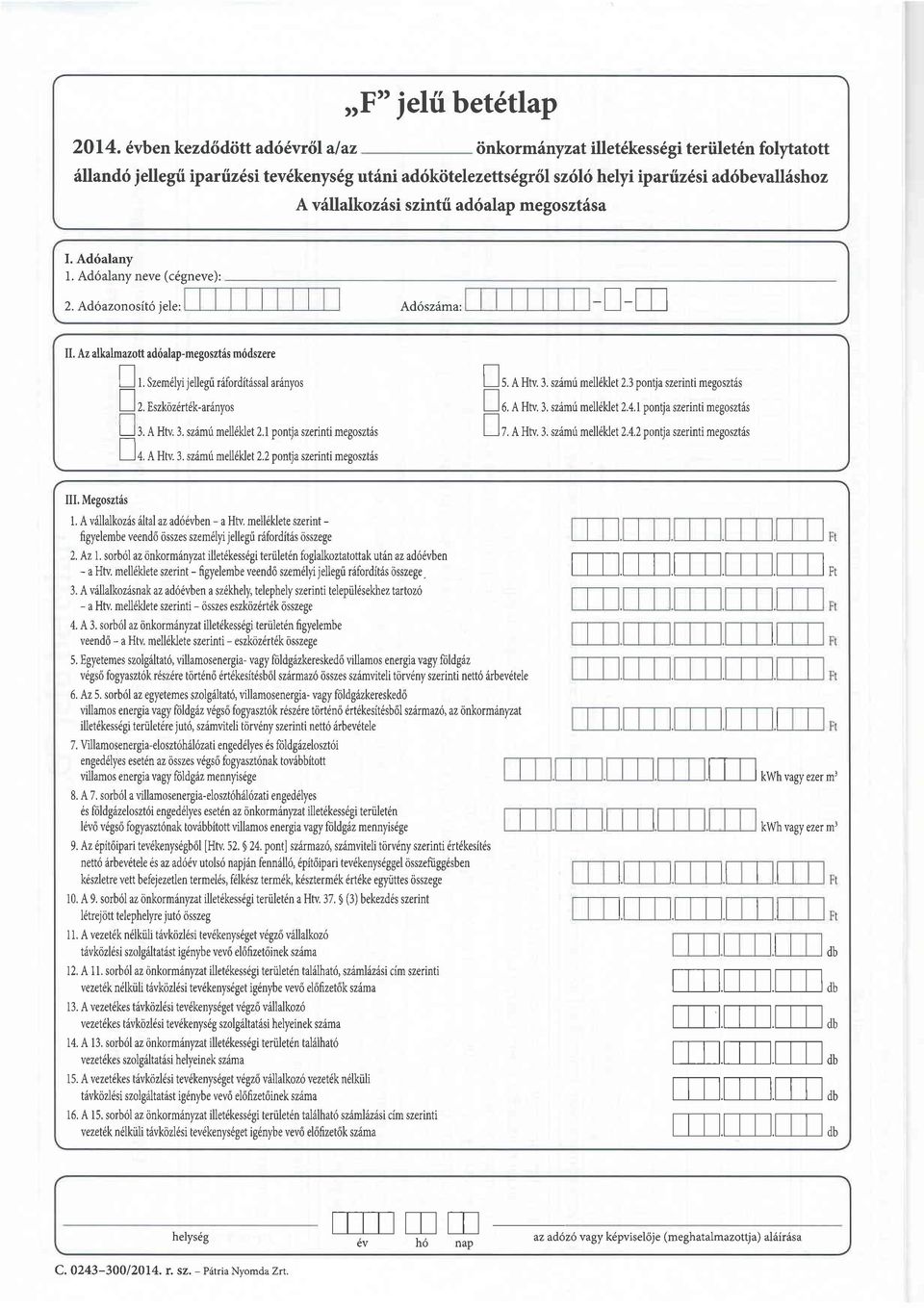 vrillalkozisi szintti ad6alap megosztdsa. Ad6alany 1. Ad6alany neve (cegneve): 2. Adoazonosit6 jele: Ad6szdma: -!-u. Az alkalmazott ad6alap-rnegosztiis mridszere ft L--l l.