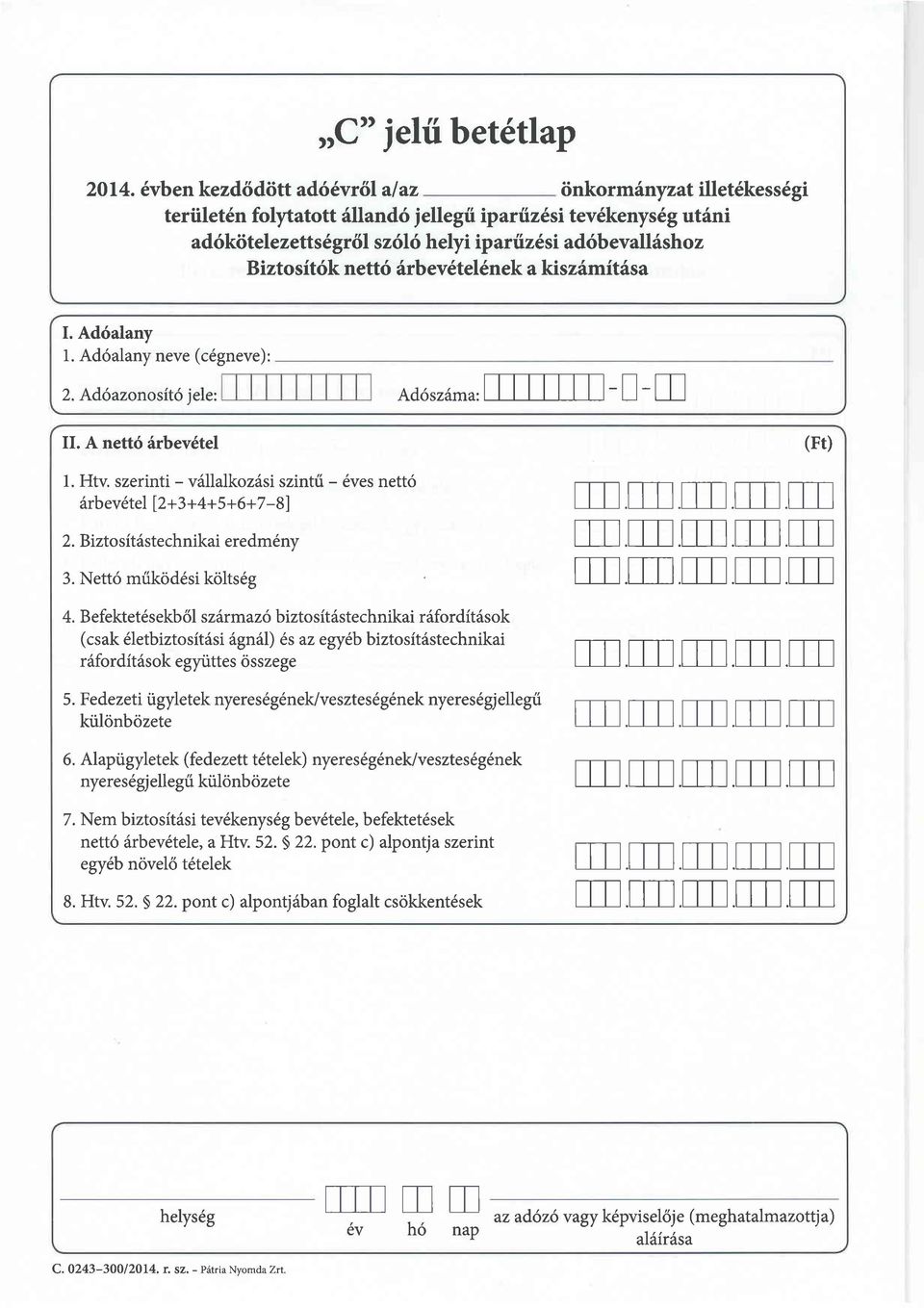 Biztosit6k nett6 6rbev6tel6nek a kiszdmit6sa. Ad6alanv l. Ad6alany neve (cdgneve): 2. Ad6azonosit6 iele: Ad6sz6ma: tttftl-tl-l -! - u. A nett6 6rbev6tel l Htv.