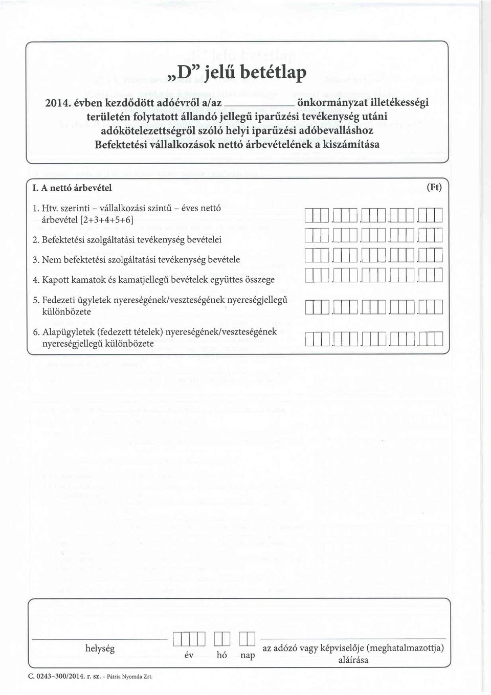 evall6sho z Befektetdsi vfllalkozisok nett6 6rbev6tel6nek a kiszdmitdsa. A nett6 6rbev6tel 1. Htv. szerinti - vdllalkozisi szintri - 6ves nett6 6rbevdtel 12+3+4+5+6) 2.