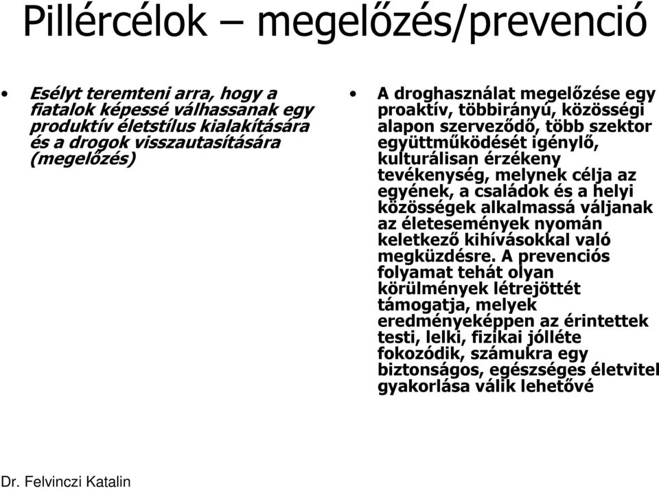 egyének, a családok és a helyi közösségek alkalmassá váljanak az életesemények nyomán keletkezı kihívásokkal való megküzdésre.