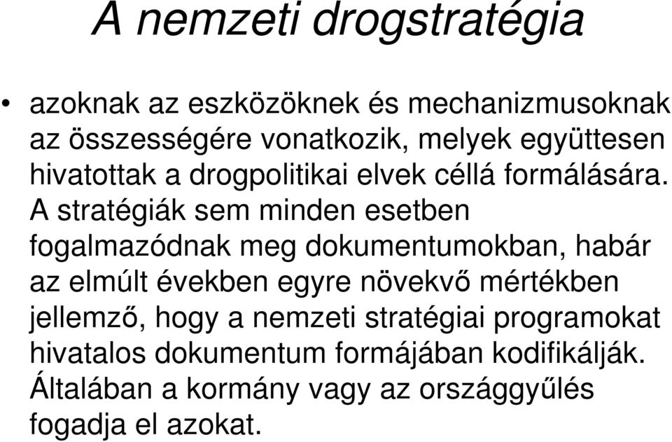 A stratégiák sem minden esetben fogalmazódnak meg dokumentumokban, habár az elmúlt években egyre növekvı