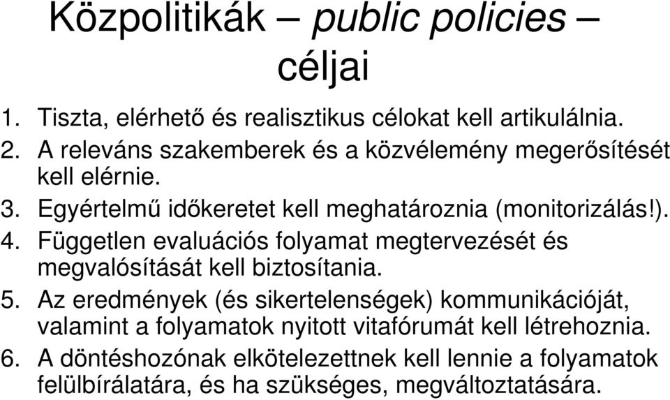 Független evaluációs folyamat megtervezését és megvalósítását kell biztosítania. 5.