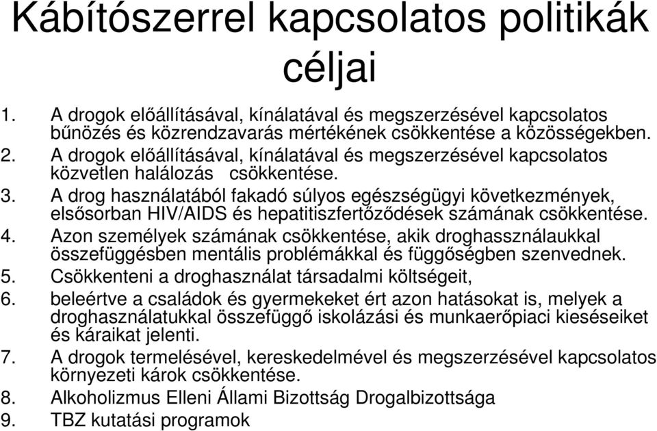 A drog használatából fakadó súlyos egészségügyi következmények, elsısorban HIV/AIDS és hepatitiszfertızıdések számának csökkentése. 4.