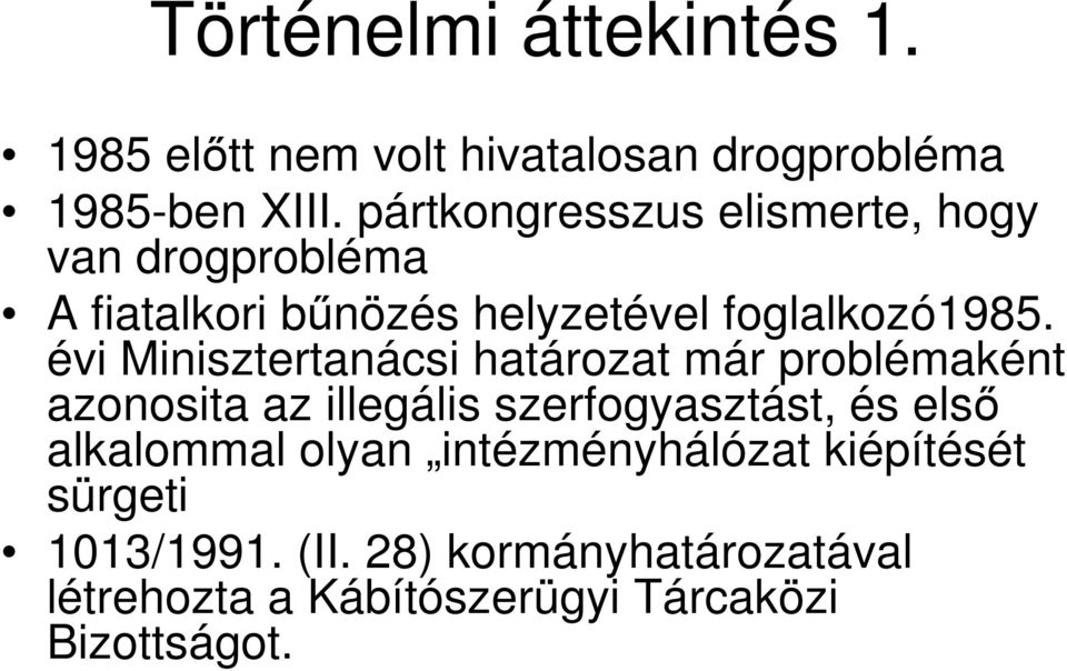 évi Minisztertanácsi határozat már problémaként azonosita az illegális szerfogyasztást, és elsı alkalommal