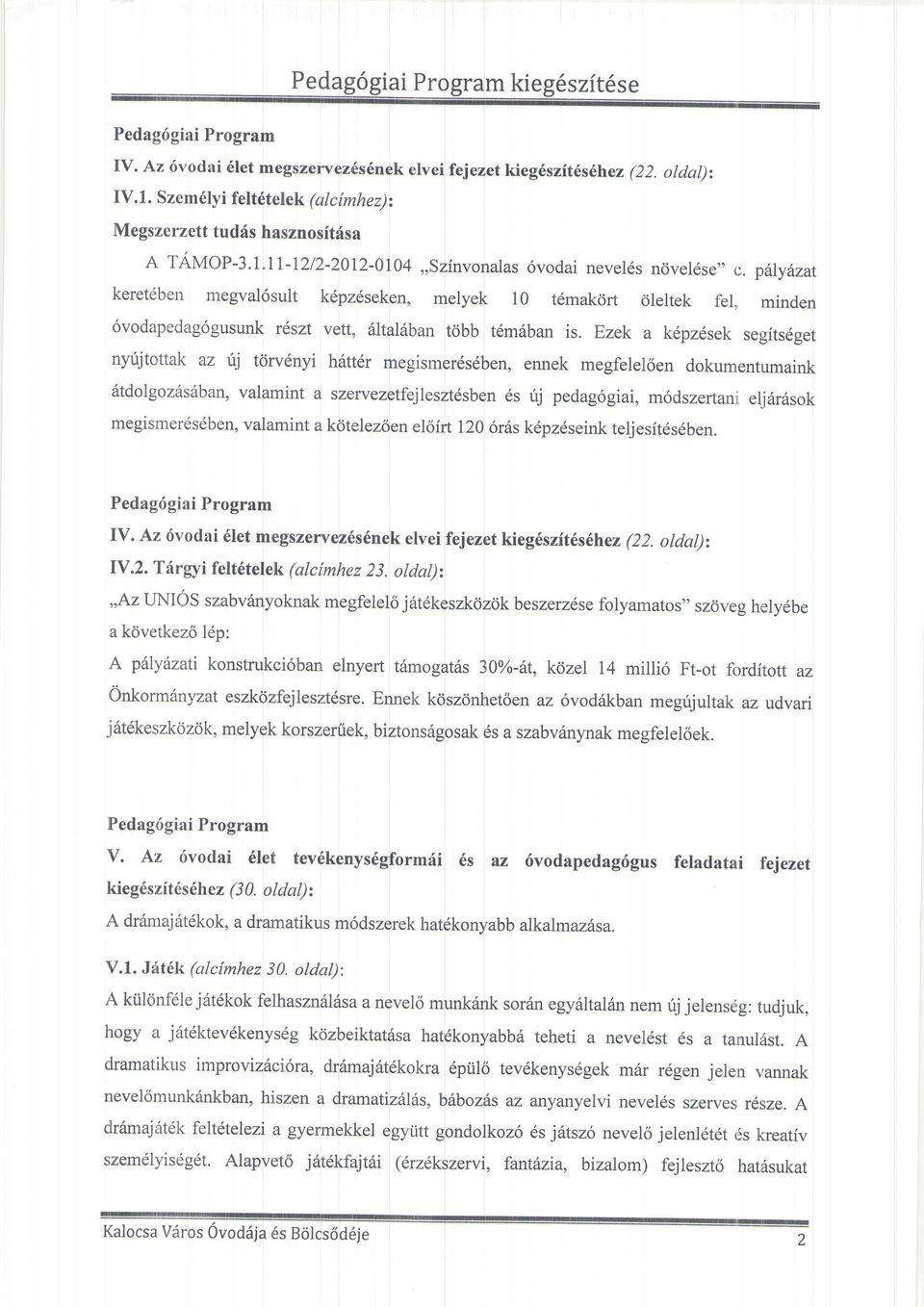 Ezek a kdpz6sek segits6get nyijtottal< az ij t0rv6nyi h6tt6r megismerds6ben, ennek megfeleloen dokumentumaink dtdolgozas6ban, valamint a szervezetfejleszt6sben ds rij pedag6giai, m6dszertani