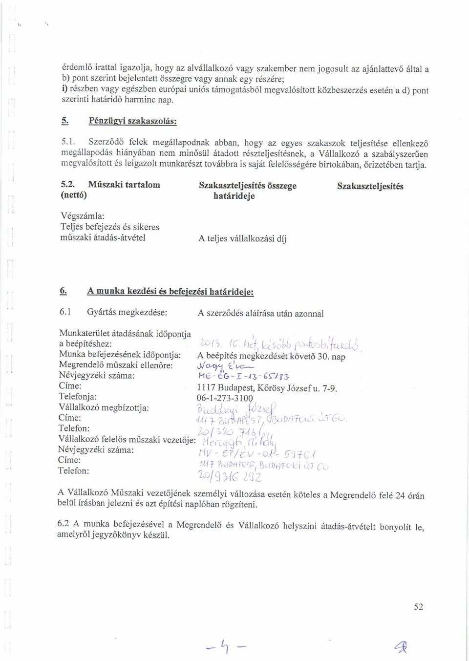 szen6db felek meg6llapodnak abban, hogy az egyes szakaszok teljesit6se ellenkez6 meg6llapod6s hi6ny6ban nem min<isiil 6tadoft r6szteljesitdsnek, a V6llalkoz6 a szab lyszertien megval6sitott 6s