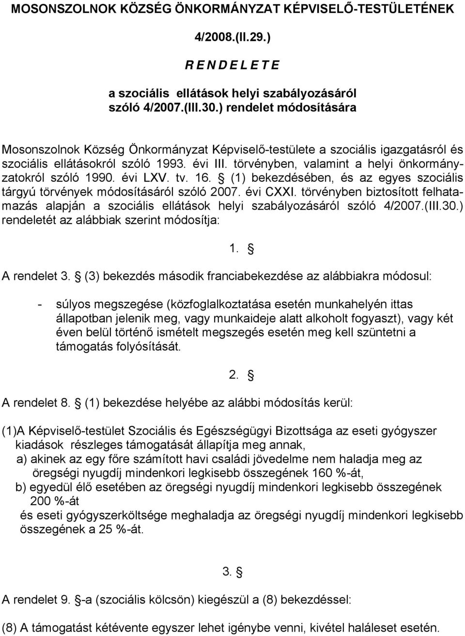 törvényben, valamint a helyi önkormányzatokról szóló 1990. évi LXV. tv. 16. (1) bekezdésében, és az egyes szociális tárgyú törvények módosításáról szóló 2007. évi CXXI.