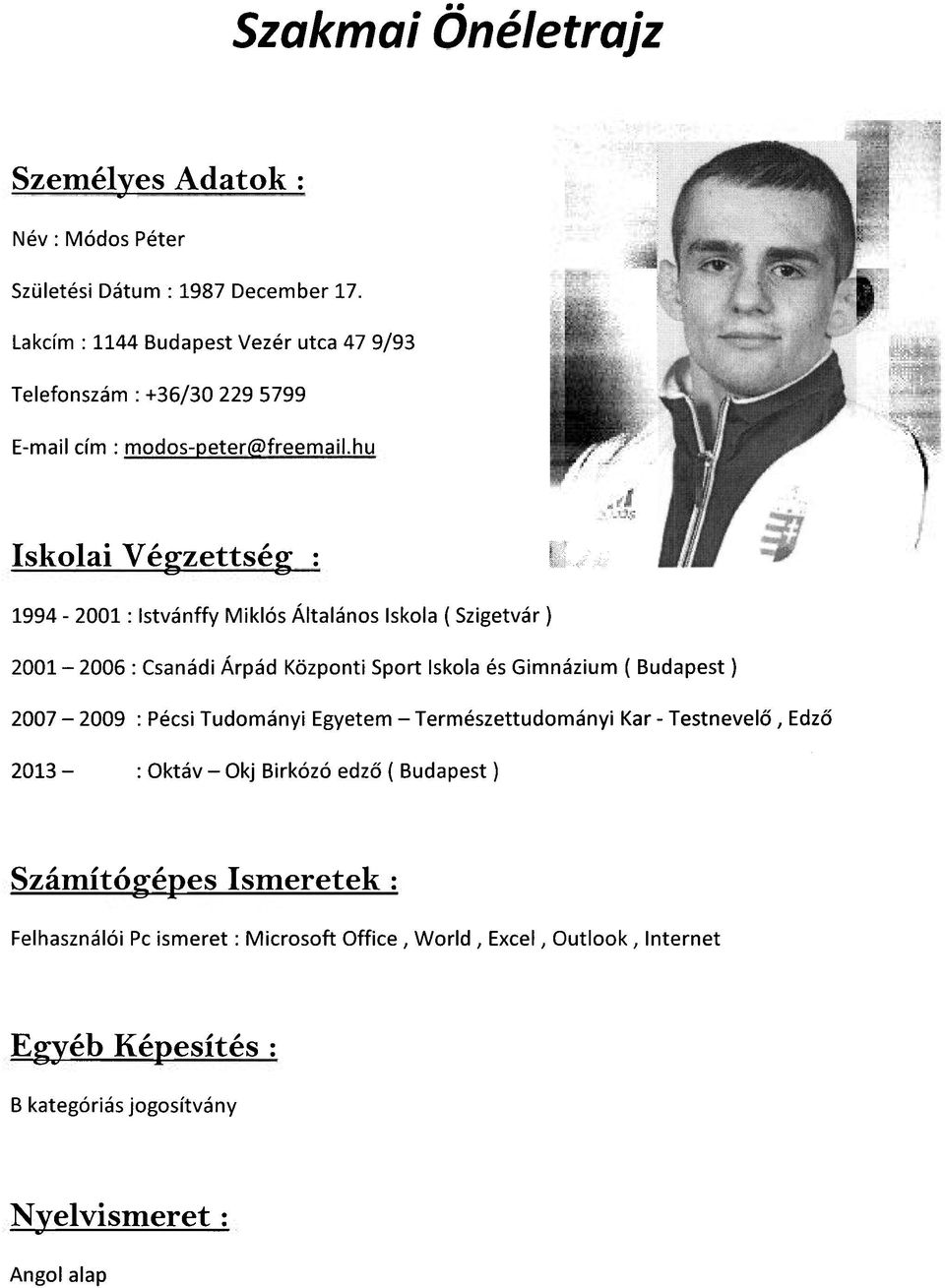 hu Iskolai Végzettség : 1994-2001: Istvánffy Miklós Általános Iskola ( Szigetvár) 2001-2006 : Csanádi Árpád Központi Sport Iskola és Gimnázium ( Budapest) 2007-2009