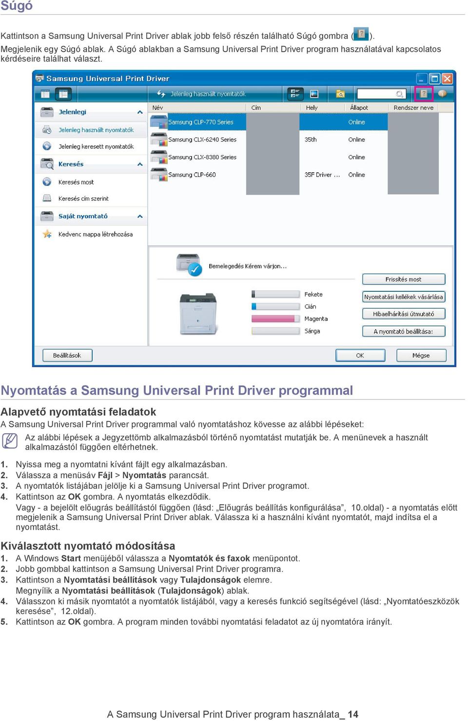 Nyomtatás a Samsung Universal Print Driver programmal Alapvető nyomtatási feladatok A Samsung Universal Print Driver programmal való nyomtatáshoz kövesse az alábbi lépéseket: Az alábbi lépések a