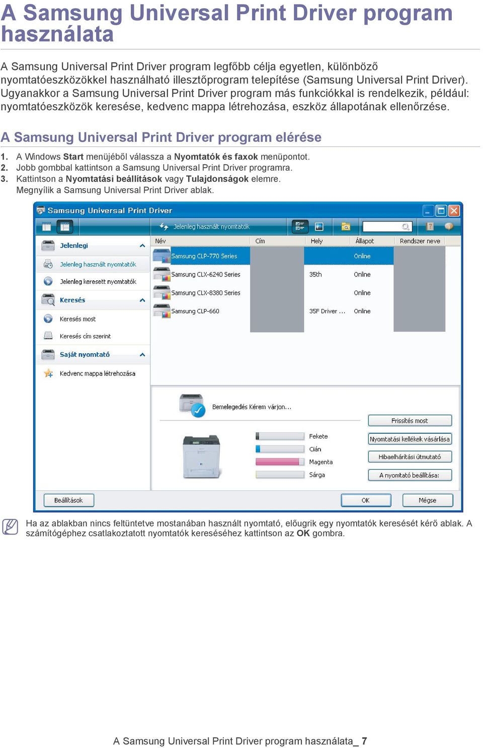 Ugyanakkor a Samsung Universal Print Driver program más funkciókkal is rendelkezik, például: nyomtatóeszközök keresése, kedvenc mappa létrehozása, eszköz állapotának ellenőrzése.