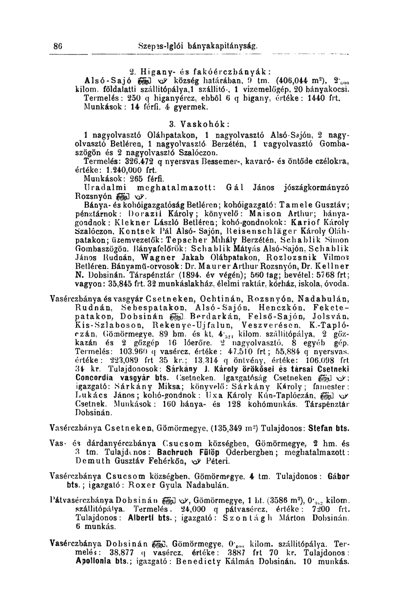 86 2. Higany- és fakóérczbányák : Alsó-Sajó ÜSD & község határában, 9 tm. (406,044 m 2 ), 2\. on kilom. földalatti száilitópálya, 1 szállító-, 1 vizemelőgép, 20 bányakocsi.