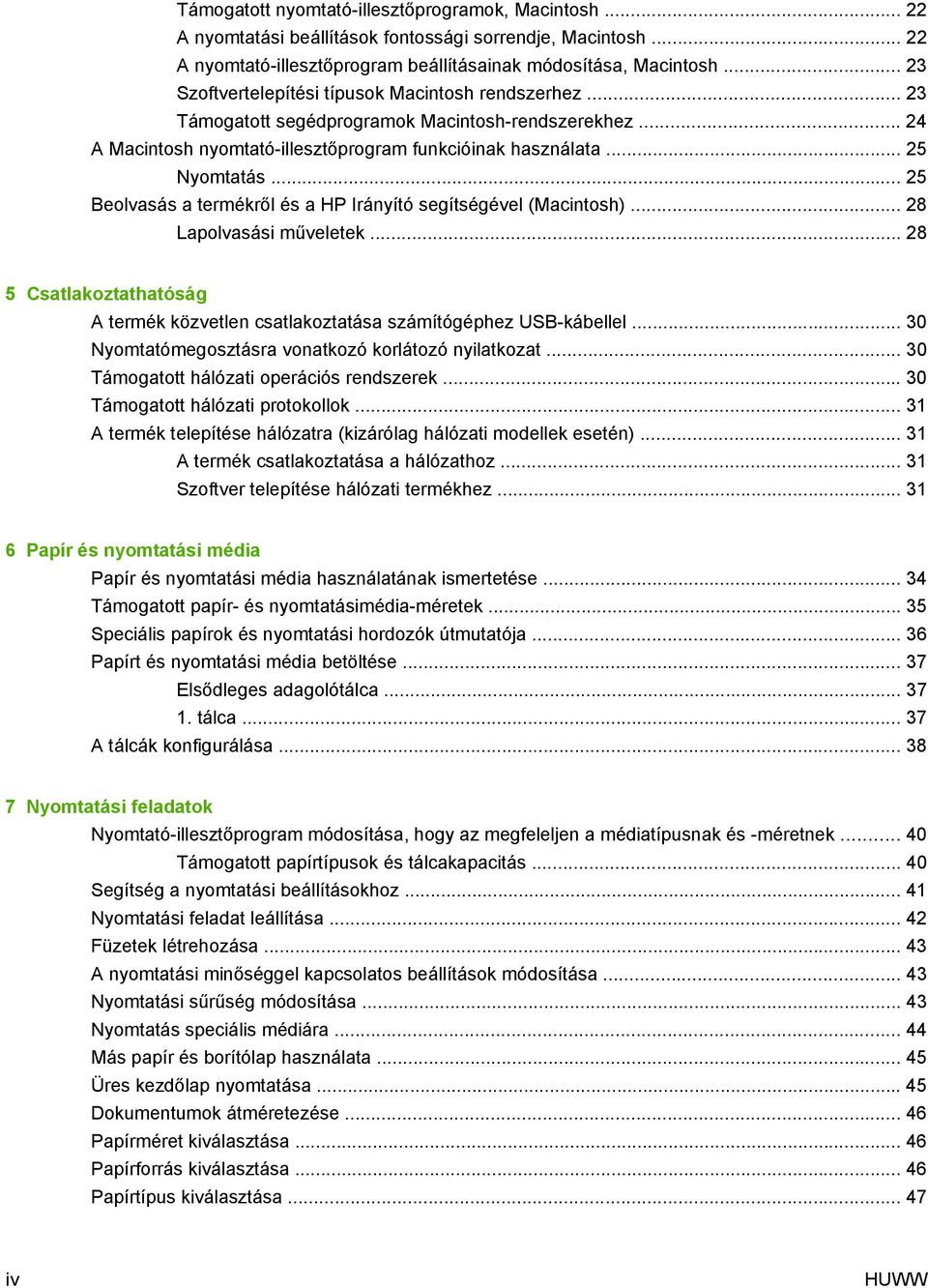 .. 25 Beolvasás a termékről és a HP Irányító segítségével (Macintosh)... 28 Lapolvasási műveletek... 28 5 Csatlakoztathatóság A termék közvetlen csatlakoztatása számítógéphez USB-kábellel.