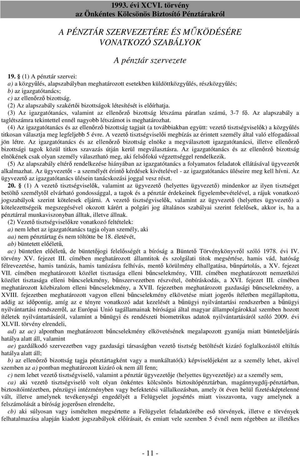 (2) Az alapszabály szakértıi bizottságok létesítését is elıírhatja. (3) Az igazgatótanács, valamint az ellenırzı bizottság létszáma páratlan számú, 3-7 fı.