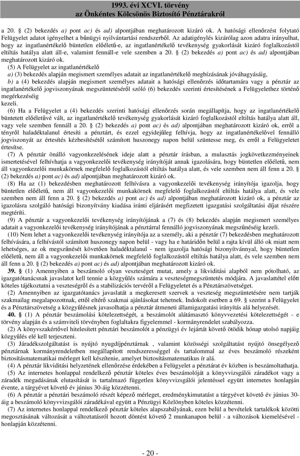 valamint fennáll-e vele szemben a 20. (2) bekezdés a) pont ac) és ad) alpontjában meghatározott kizáró ok.