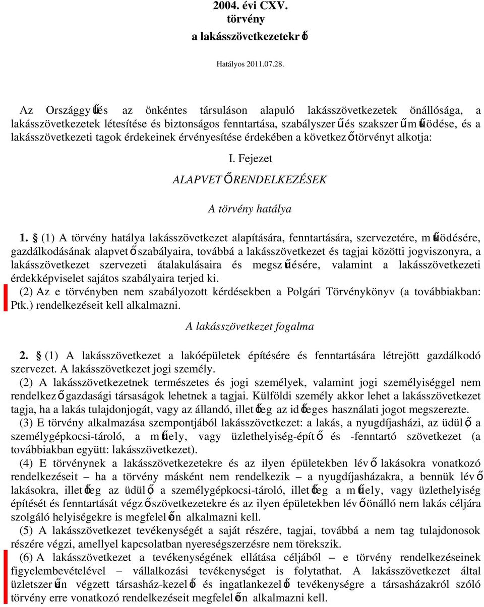 tagok érdekeinek érvényesítése érdekében a következ őtörvényt alkotja: I. Fejezet ALAPVET ŐRENDELKEZÉSEK A törvény hatálya 1.