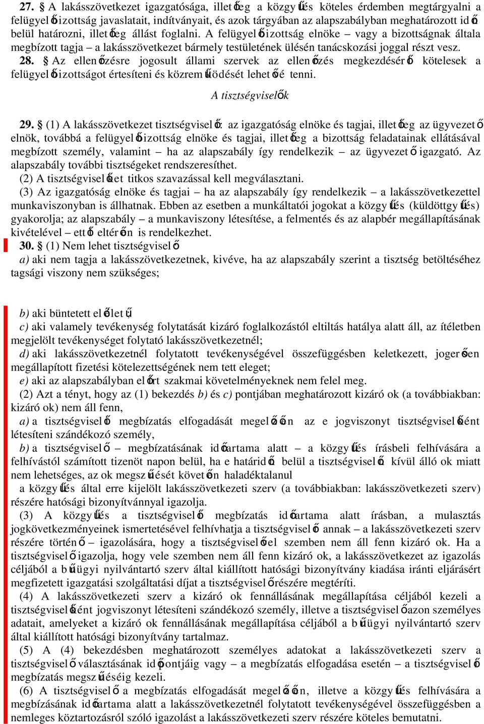 Az ellenőrzésre jogosult állami szervek az ellen őrzés megkezdésér ő l kötelesek a felügyelőbizottságot értesíteni és közrem űködését lehet ővé tenni. A tisztségviselők 29.