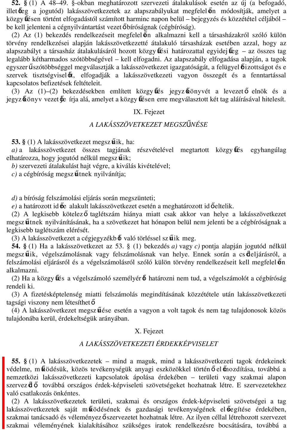 számított harminc napon belül bejegyzés és közzététel céljából be kell jelenteni a cégnyilvántartást vezet őbíróságnak (cégbíróság).