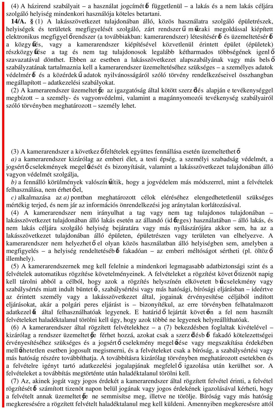 megfigyel őrendszer (a továbbiakban: kamerarendszer) létesítésér ől és üzemeltetésér ő l a közgyű lés, vagy a kamerarendszer kiépítésével közvetlenül érintett épület (épületek) részközgyűlése a tag