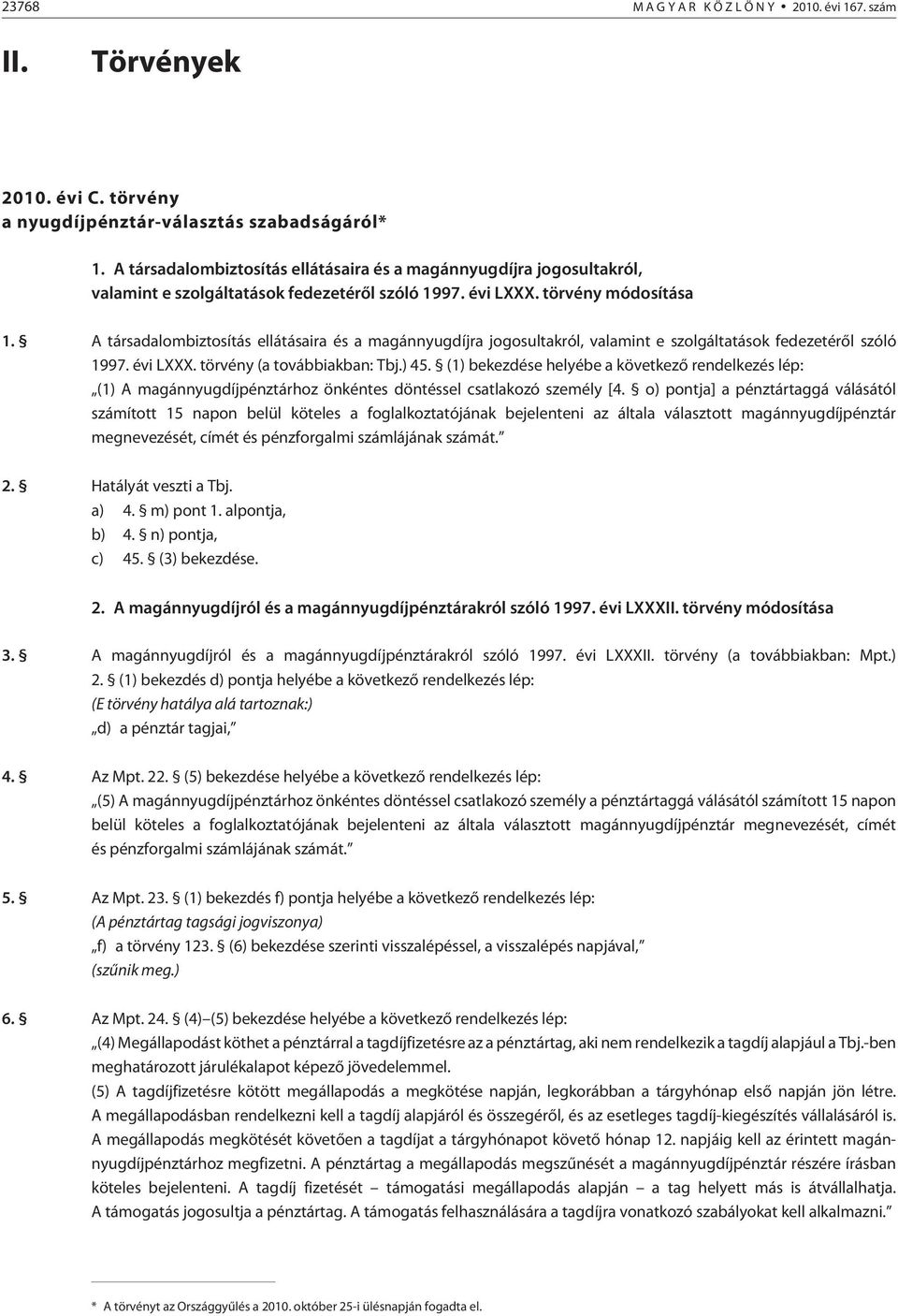 A társadalombiztosítás ellátásaira és a magánnyugdíjra jogosultakról, valamint e szolgáltatások fedezetérõl szóló 1997. évi LXXX. törvény (a továbbiakban: Tbj.) 45.