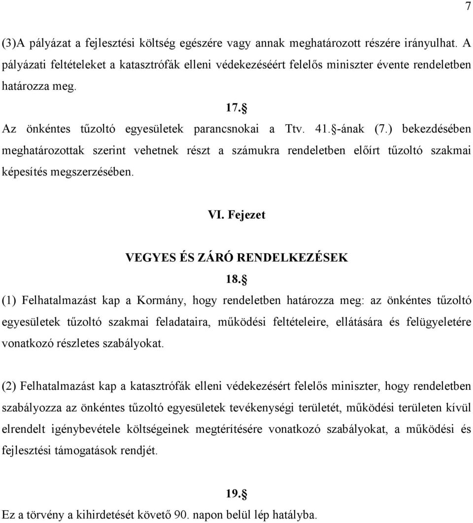 ) bekezdésében meghatározottak szerint vehetnek részt a számukra rendeletben előírt tűzoltó szakmai képesítés megszerzésében. VI. Fejezet VEGYES ÉS ZÁRÓ RENDELKEZÉSEK 18.