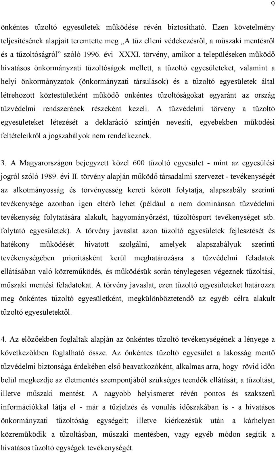 törvény, amikor a településeken működő hivatásos önkormányzati tűzoltóságok mellett, a tűzoltó egyesületeket, valamint a helyi önkormányzatok (önkormányzati társulások) és a tűzoltó egyesületek által