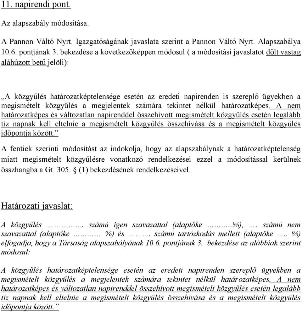 közgyűlés a megjelentek számára tekintet nélkül határozatképes.