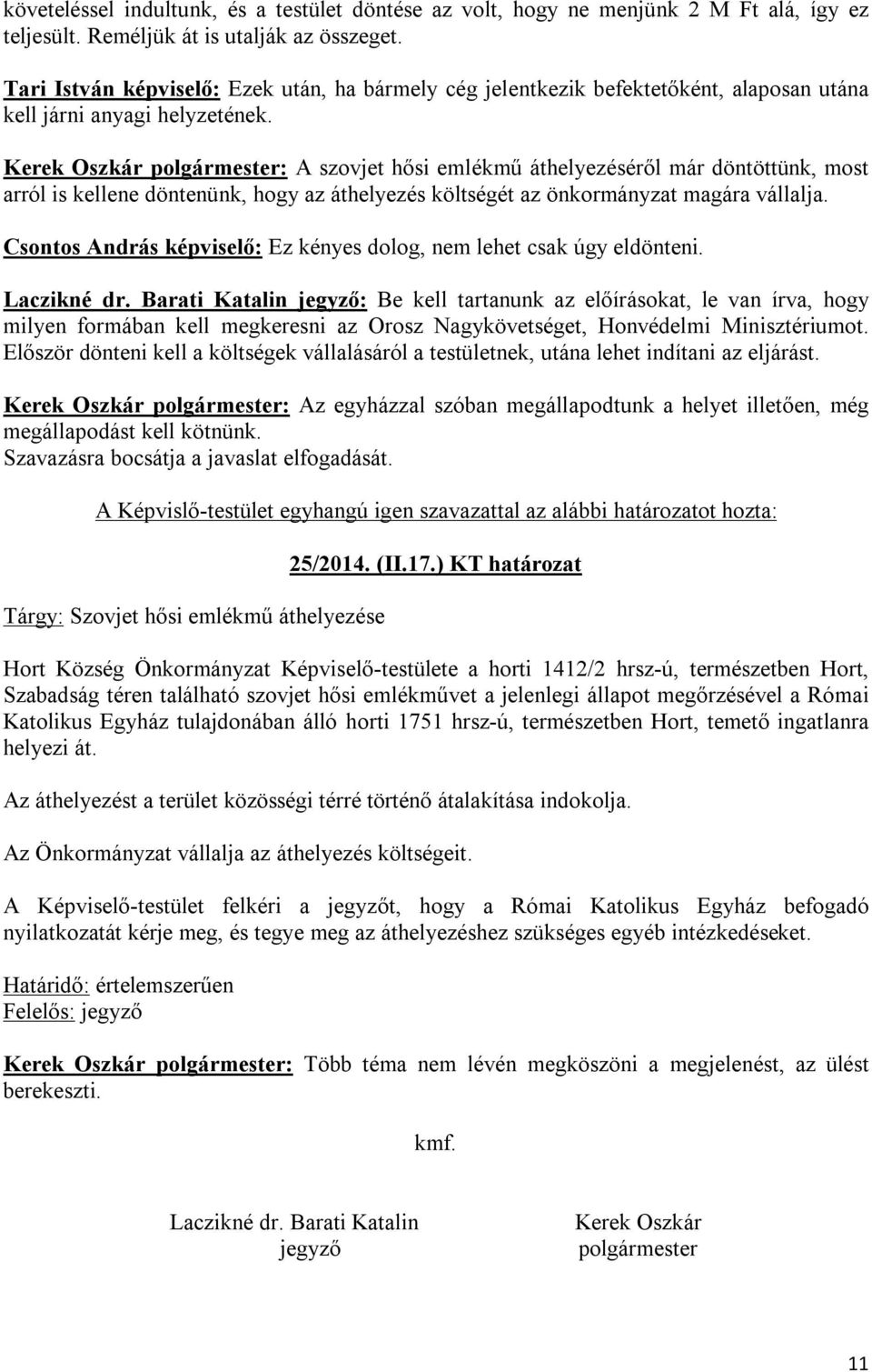 Kerek Oszkár polgármester: A szovjet hősi emlékmű áthelyezéséről már döntöttünk, most arról is kellene döntenünk, hogy az áthelyezés költségét az önkormányzat magára vállalja.