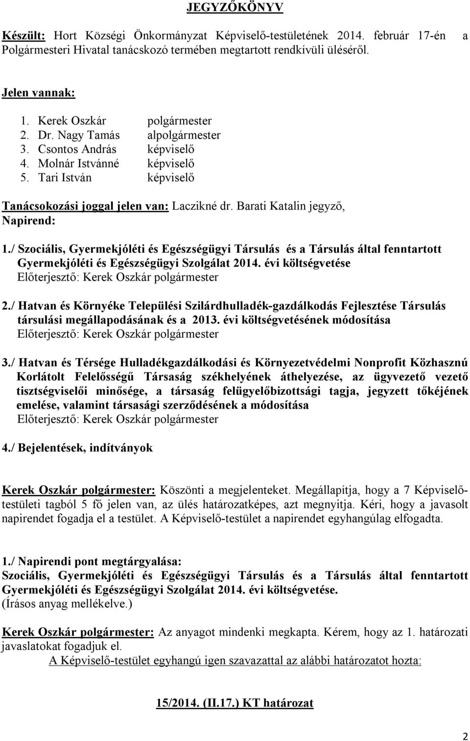 Barati Katalin jegyző, Napirend: 1./ Szociális, Gyermekjóléti és Egészségügyi Társulás és a Társulás által fenntartott Gyermekjóléti és Egészségügyi Szolgálat 2014.