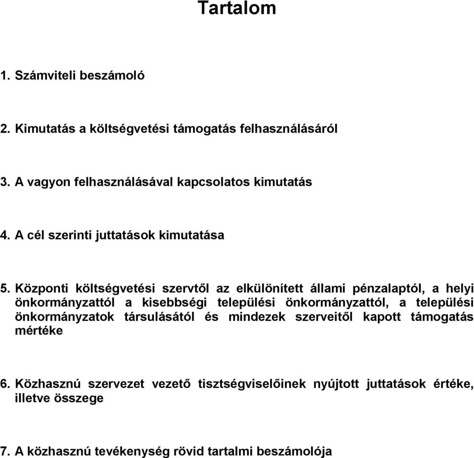 Központi költségvetési szervtől az elkülönített állami pénzalaptól, a helyi önkormányzattól a kisebbségi települési önkormányzattól, a