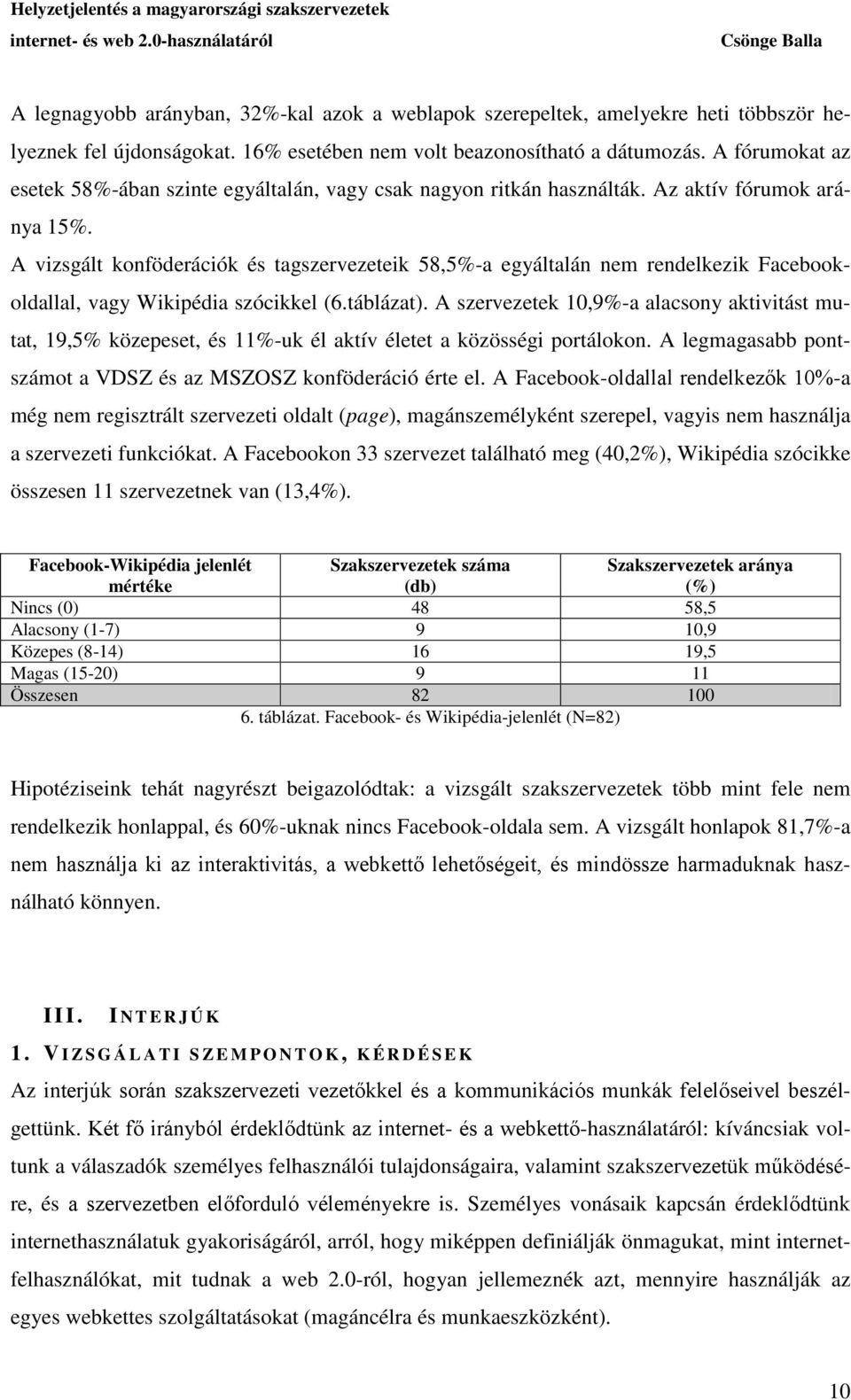 A vizsgált konföderációk és tagszervezeteik 58,5%-a egyáltalán nem rendelkezik Facebookoldallal, vagy Wikipédia szócikkel (6.táblázat).