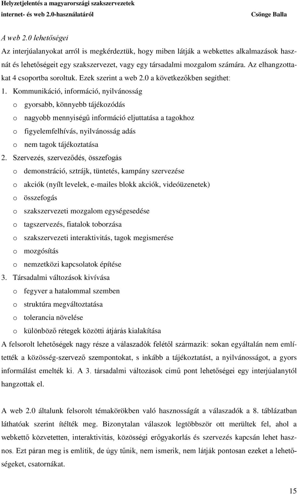 Kommunikáció, információ, nyilvánosság o gyorsabb, könnyebb tájékozódás o nagyobb mennyiségű információ eljuttatása a tagokhoz o figyelemfelhívás, nyilvánosság adás o nem tagok tájékoztatása 2.